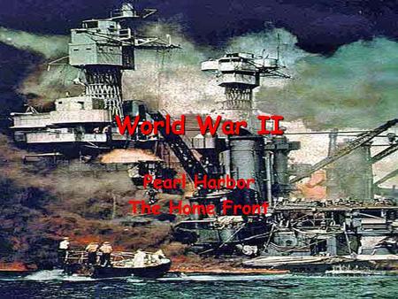 World War II Pearl Harbor The Home Front Pearl Harbor.