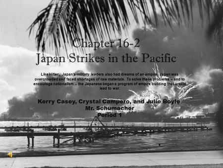 Chapter 16.2 Japan Strikes in the Pacific Chapter 16-2 Japan Strikes in the Pacific Kerry Casey, Crystal Campero, and Julie Boyle Mr. Schumacher Period.