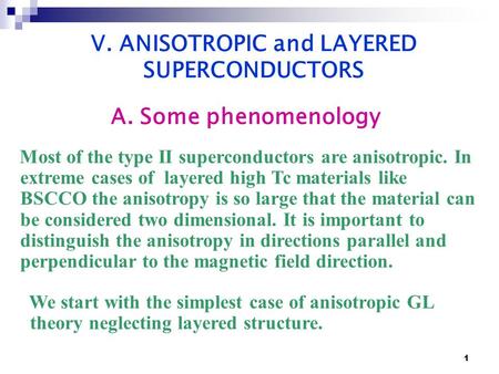 1 Most of the type II superconductors are anisotropic. In extreme cases of layered high Tc materials like BSCCO the anisotropy is so large that the material.
