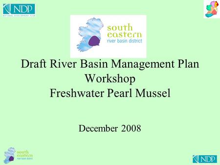 Draft River Basin Management Plan Workshop Freshwater Pearl Mussel December 2008.