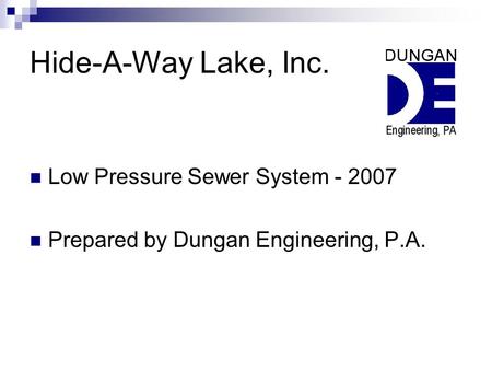 Hide-A-Way Lake, Inc. Low Pressure Sewer System - 2007 Prepared by Dungan Engineering, P.A.