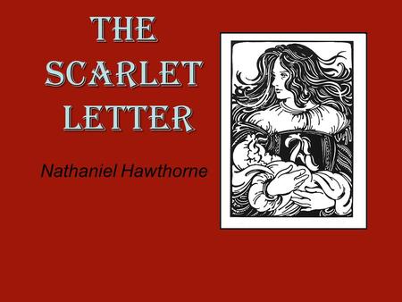 The Scarlet Letter Nathaniel Hawthorne. Puritans Puritans believed nothing could save their souls but the grace of God, and he decides everything ahead.