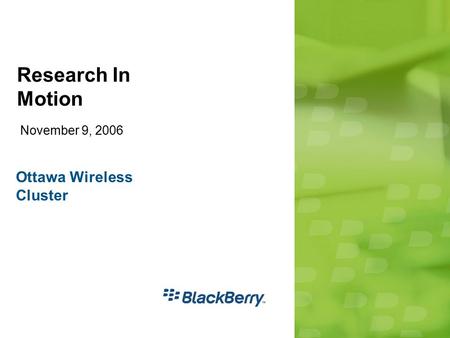 Research In Motion November 9, 2006 Ottawa Wireless Cluster.