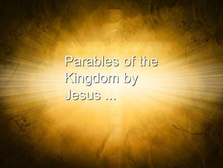 Parables of the Kingdom by Jesus ....