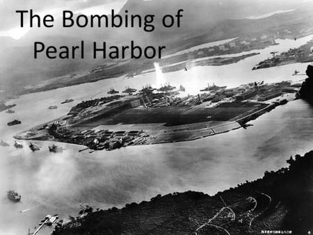The Bombing of Pearl Harbor. Basic Info Who: Japanese What: Bomb U.S. naval base When: Dec. 7, 1941 Where: Pearl Harbor, Hawaii.