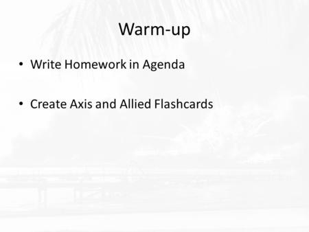Warm-up Write Homework in Agenda Create Axis and Allied Flashcards.
