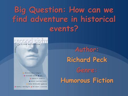 Big Question: How can we find adventure in historical events? Author: Richard Peck Genre: Humorous Fiction.