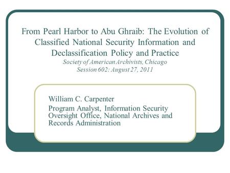 From Pearl Harbor to Abu Ghraib: The Evolution of Classified National Security Information and Declassification Policy and Practice Society of American.