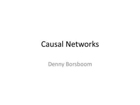 Causal Networks Denny Borsboom. Overview The causal relation Causality and conditional independence Causal networks Blocking and d-separation Excercise.