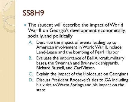 SS8H9 The student will describe the impact of World War II on Georgia’s development economically, socially, and politically Describe the impact of events.