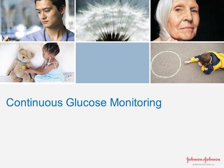 Continuous Glucose Monitoring. Diabetes Management Evolution Insulin Delivery Glucose Monitoring 2000 First CGM system 2006 Paradigm REAL- Time, combining.