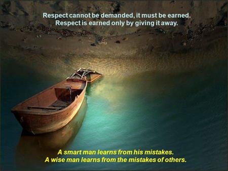 Respect cannot be demanded, it must be earned