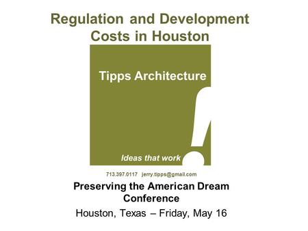 Regulation and Development Costs in Houston 713.397.0117 Preserving the American Dream Conference Houston, Texas – Friday, May 16.
