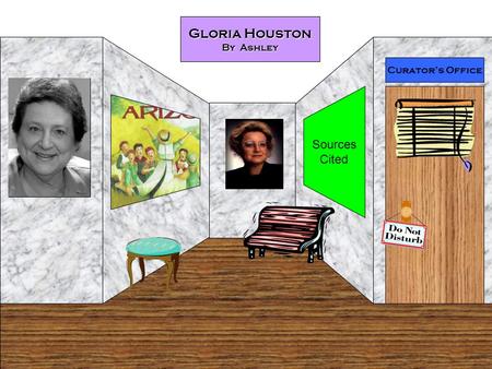 Curator’s Office Gloria Houston By Ashley Sources Cited.