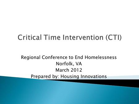 Regional Conference to End Homelessness Norfolk, VA March 2012 Prepared by: Housing Innovations.