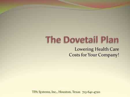 Lowering Health Care Costs for Your Company! TPA Systems, Inc., Houston, Texas 713-641-4720.