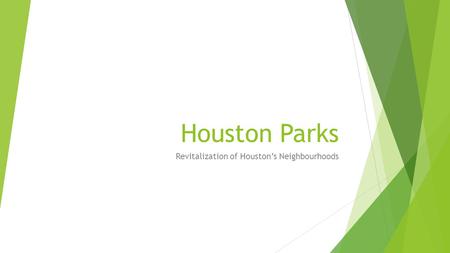 Houston Parks Revitalization of Houston’s Neighbourhoods.