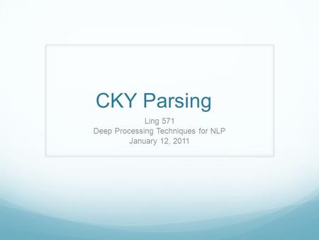 CKY Parsing Ling 571 Deep Processing Techniques for NLP January 12, 2011.