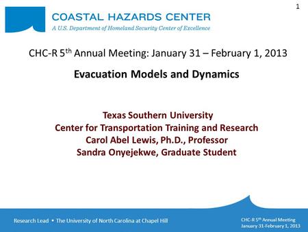 Research Lead  The University of North Carolina at Chapel Hill CHC-R 5 th Annual Meeting January 31-February 1, 2013 1 Evacuation Models and Dynamics.