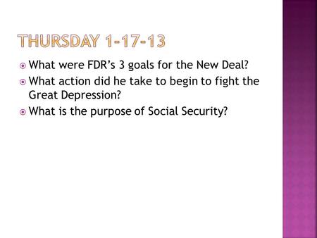 Thursday What were FDR’s 3 goals for the New Deal?