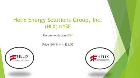 Helix Energy Solutions Group, Inc. (HLX) NYSE Recommendation: BUY Price (10/3/14): $21.55.