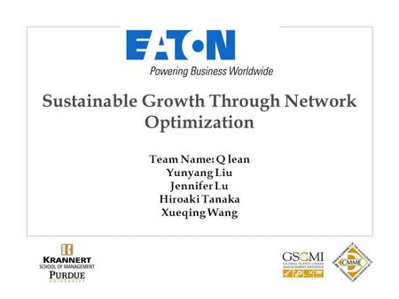 Sustainable Growth Through Network Optimization Team Name: Q lean Yunyang Liu Jennifer Lu Hiroaki Tanaka Xueqing Wang.