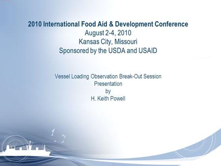 2010 International Food Aid & Development Conference August 2-4, 2010 Kansas City, Missouri Sponsored by the USDA and USAID Vessel Loading Observation.