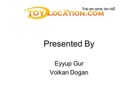 Presented By Eyyup Gur Volkan Dogan. Company Background It was established to do toy business in shopping malls locally in Houston. It has been in market.