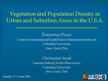 Vegetation and Population Density in Urban and Suburban Areas in the U.S.A. Francesca Pozzi Center for International Earth Science Information Network.