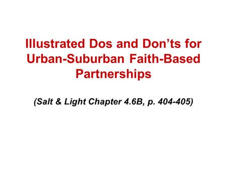 Illustrated Dos and Don’ts for Urban-Suburban Faith-Based Partnerships (Salt & Light Chapter 4.6B, p. 404-405)