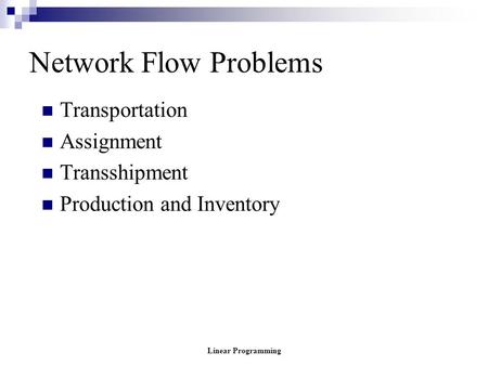 Linear Programming Network Flow Problems Transportation Assignment Transshipment Production and Inventory.