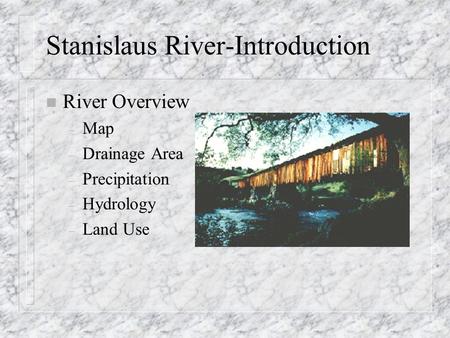 Stanislaus River-Introduction n River Overview – Map – Drainage Area – Precipitation – Hydrology – Land Use.