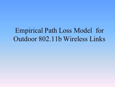 Empirical Path Loss Model for Outdoor 802.11b Wireless Links.