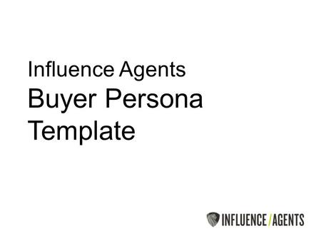 Influence Agents Buyer Persona Template. Sample Simon Background Partner at Top 200 Solicitors LLP Qualified 25 years, Partner 15 years Masters educated.