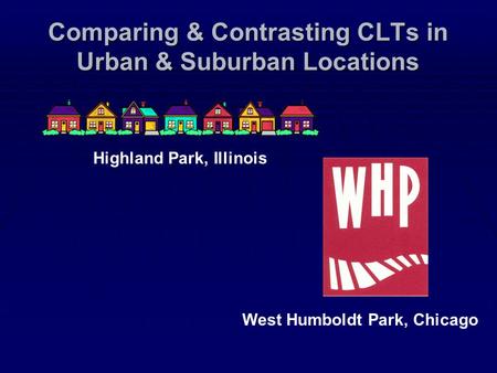 Comparing & Contrasting CLTs in Urban & Suburban Locations Highland Park, Illinois West Humboldt Park, Chicago.
