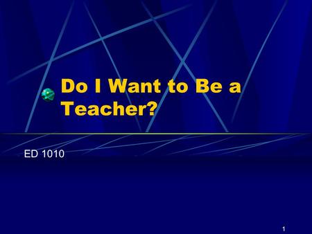 1 Do I Want to Be a Teacher? ED 1010. 2 Intrinsic Rewards in Teaching Come from within and are personally satisfying for emotional or intellectual reasons.
