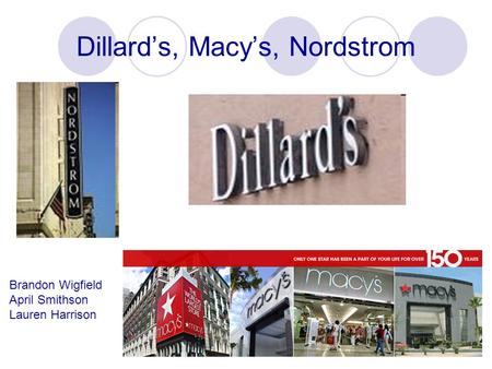 Dillard’s, Macy’s, Nordstrom Brandon Wigfield April Smithson Lauren Harrison.