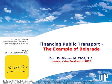Financing Public Transport - The Example of Belgrade Doc. Dr Slaven M. TICA, T.E. Honorary Vice President of UITP UITP International Seminar on the Renewal.