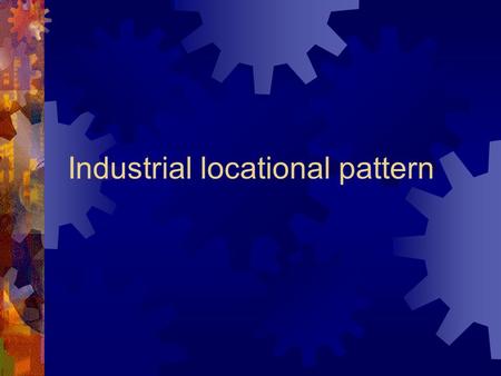 Industrial locational pattern. Agglomeration Case: industrial estates in HK.