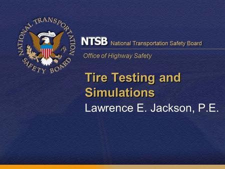 Office of Highway Safety Tire Testing and Simulations Lawrence E. Jackson, P.E.