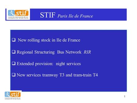 1 NAT accessibilité  New rolling stock in Ile de France  Regional Structuring Bus Network RIR  Extended provision: night services  New services tramway.