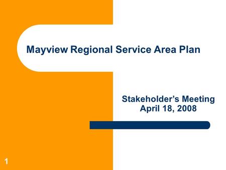 1 Mayview Regional Service Area Plan Stakeholder’s Meeting April 18, 2008.
