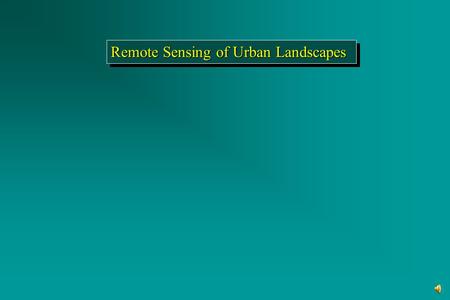 Remote Sensing of Urban Landscapes Urban Remote Sensing Users Zoning regulation Commerce and economic development Tax assessor Transportation and utilities.