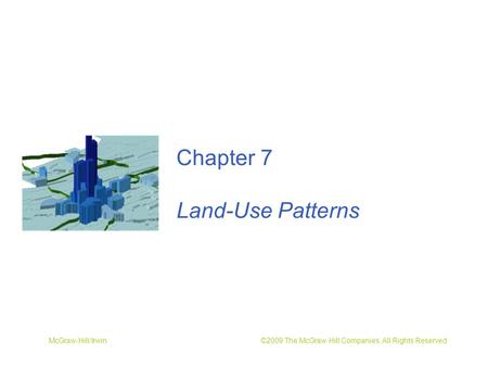 McGraw-Hill/Irwin ©2009 The McGraw-Hill Companies, All Rights Reserved Chapter 7 Land-Use Patterns.