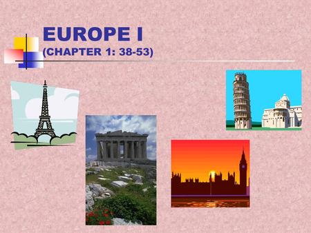EUROPE I (CHAPTER 1: 38-53). MAJOR GEOGRAPHIC QUALITIES Western extremity of Eurasia Lingering world influence High degrees of specialization Manufacturing.
