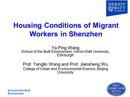 School of the Built Environment Housing Conditions of Migrant Workers in Shenzhen Ya Ping Wang School of the Built Environment, Heriot-Watt University,