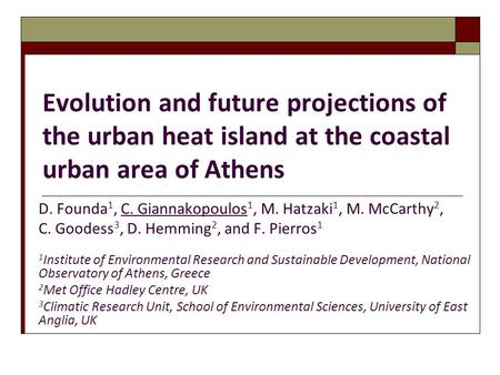 Evolution and future projections of the urban heat island at the coastal urban area of Athens D. Founda 1, C. Giannakopoulos 1, M. Hatzaki 1, M. McCarthy.