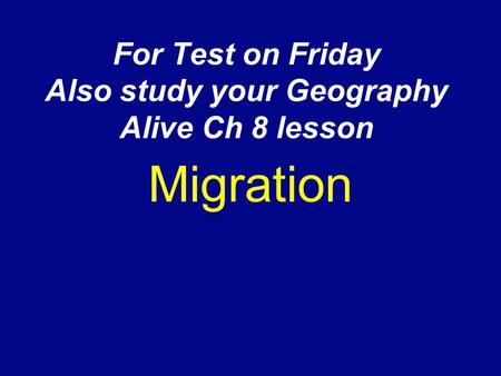 For Test on Friday Also study your Geography Alive Ch 8 lesson