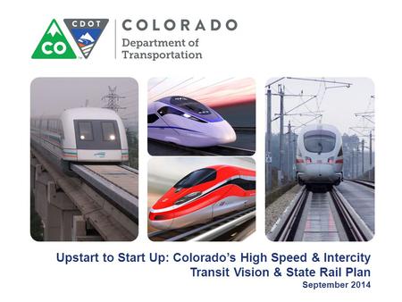 Upstart to Start Up: Colorado’s High Speed & Intercity Transit Vision & State Rail Plan September 2014.