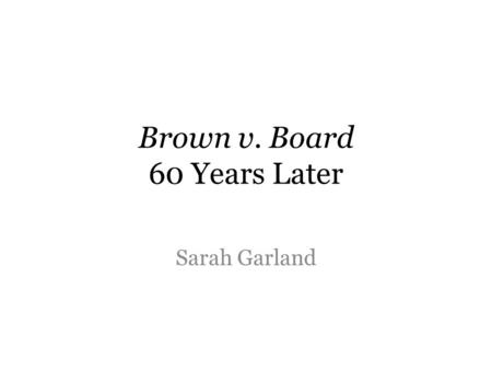 Brown v. Board 60 Years Later Sarah Garland. Stories to read THOUSANDS OF BLACK TEACHERS LOST JOBS By Greg Toppo In Arkansas, virtually no black educators.